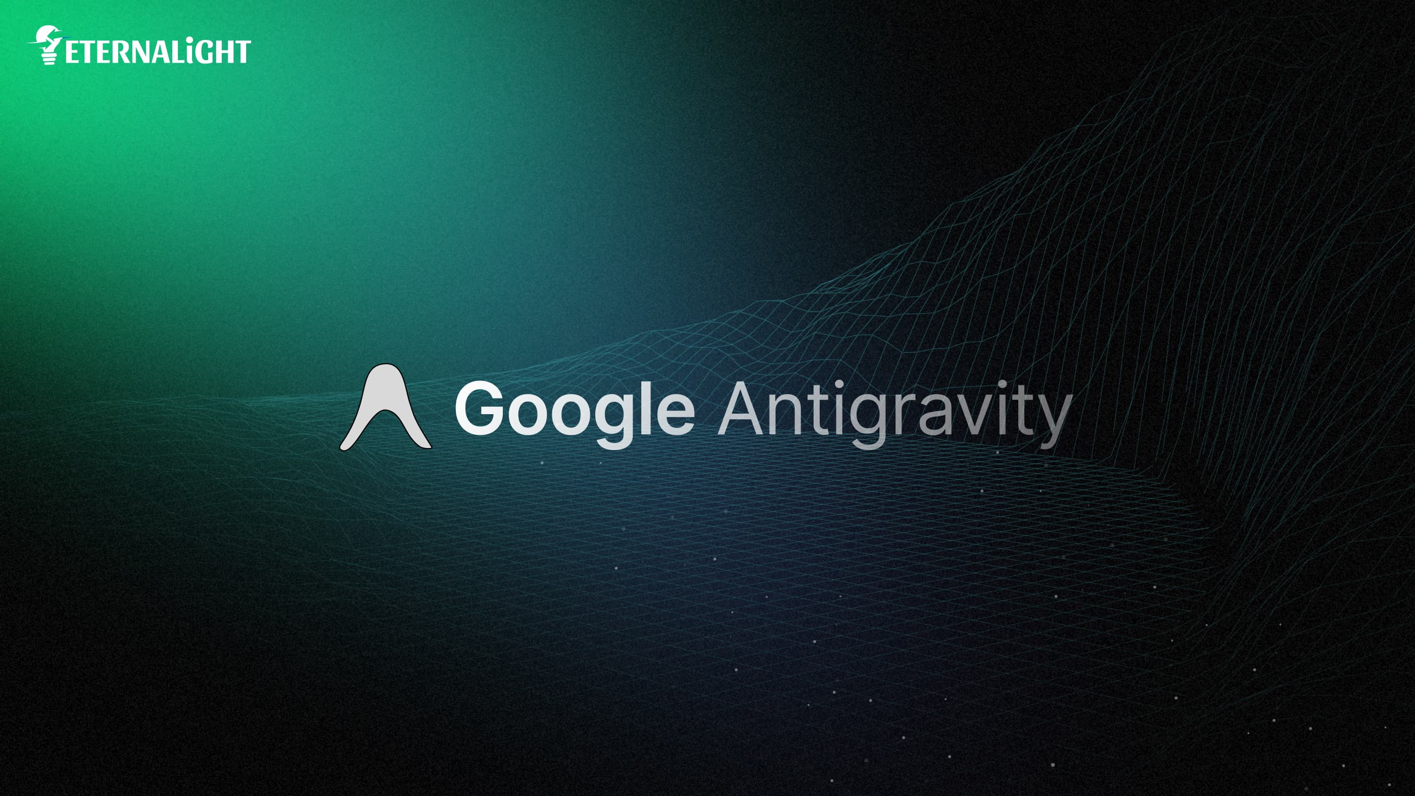 Google Antigravity| Eternalight